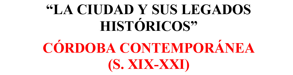 La ciudad y sus legados históricos: Córdoba contemporánea (S. XIX-XXI)